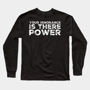 Ignorance is power Long Sleeve T-Shirt